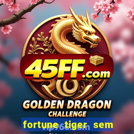fortune tiger sem deposito minimo